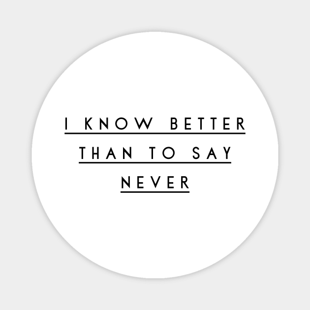 I know better than to say never Magnet by GMAT